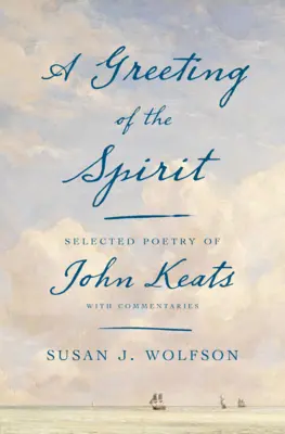 Pozdrav ducha: Vybraná poézia Johna Keatsa s komentármi - A Greeting of the Spirit: Selected Poetry of John Keats with Commentaries