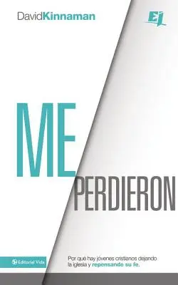 Me perdieron: Stratil si ma: Por qu hay jvenes cristianos dejando la iglesia y repensando su fe = Stratil si ma - Me perdieron: Por qu hay jvenes cristianos dejando la iglesia y repensando su fe = You Lost Me