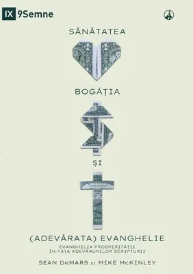 SĂNĂTATEA, BOGĂȚIA ȘI (ADEVĂRATA) EVANGHELIE (Zdravie, bohatstvo a (skutočné) evanjelium) (rumunsky): Evanjelium prosperity M - SĂNĂTATEA, BOGĂȚIA ȘI (ADEVĂRATA) EVANGHELIE (Health, Wealth, and the (Real) Gospel) (Romanian): The Prosperity Gospel M