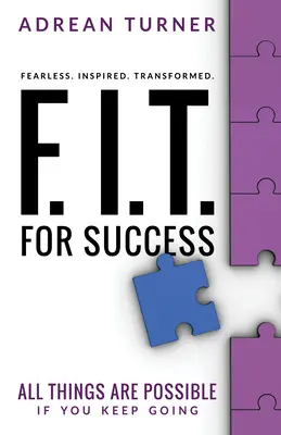 F.I.T. pre úspech: F.I.T.: Nebojácnosť, inšpirácia, transformácia pre úspech - F.I.T. for Success: Fearless, Inspired, Transformed for Success