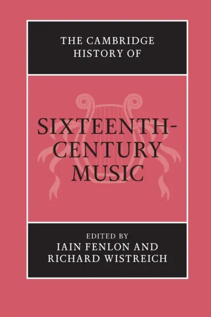 Cambridge History of Sixteenth-Century Music (Cambridgeské dejiny hudby šestnásteho storočia) - The Cambridge History of Sixteenth-Century Music