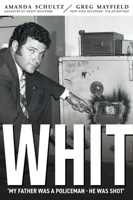 Whit: Whitforda v Južnej Austrálii: Piecing together the life and death of South Australian police inspector Geoff Whitford - Whit: Piecing together the life and death of South Australian police inspector Geoff Whitford