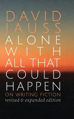 Sám so všetkým, čo sa môže stať: O písaní beletrie - Alone with All That Could Happen: On Writing Fiction