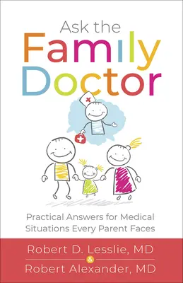 Spýtajte sa rodinného lekára: Praktické odpovede na lekárske situácie, s ktorými sa stretáva každý rodič - Ask the Family Doctor: Practical Answers for Medical Situations Every Parent Faces