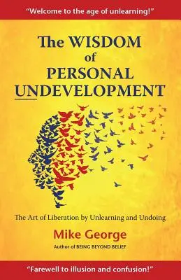Múdrosť osobného nerozvíjania: Umenie oslobodenia prostredníctvom odnaučenia a zrušenia - The Wisdom of Personal Undevelopment: The Art of Liberation by Unlearning and Undoing