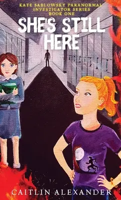 Ona je stále tu Séria paranormálnych vyšetrovateľov Kniha prvá - She's Still Here Paranormal Investigator Series Book One
