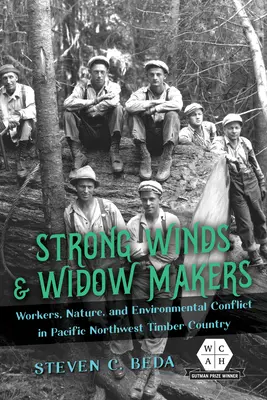 Silné vetry a vdovy: Vydanie knihy: Robotníci, príroda a environmentálny konflikt na severozápade Tichého oceánu v oblasti drevárstva - Strong Winds and Widow Makers: Workers, Nature, and Environmental Conflict in Pacific Northwest Timber Country