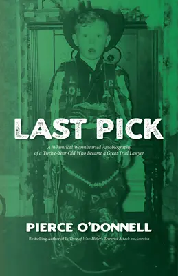 Posledný výber: Rozmarná srdečná autobiografia dvanásťročného chlapca, ktorý sa stal veľkým právnikom - Last Pick: A Whimsical Warmhearted Autobiography of a Twelve-Year-Old Who Became a Great Trial Lawyer