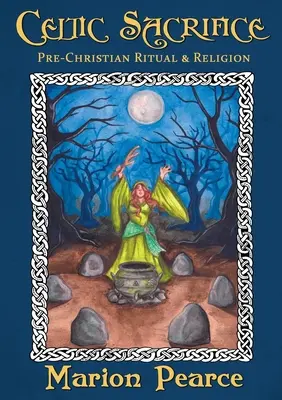 Keltské obetovanie: Predkresťanský rituál a náboženstvo - Celtic Sacrifice: Pre-Christian Ritual and Religion