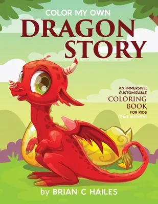 Vyfarbi môj vlastný príbeh draka: Dračí kniha pre deti (ktorá sa rýmuje!): Pútavé, prispôsobiteľné maľovanky pre deti - Color My Own Dragon Story: An Immersive, Customizable Coloring Book for Kids (That Rhymes!)
