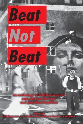 Beat nie beat: Antológia kalifornských básnikov nadväzujúcich na beatovú a postbeatovú tradíciu - Beat Not Beat: An Anthology of California Poets Screwing on the Beat and Post-Beat Tradition