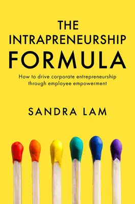 Vzorec vnútropodnikateľského podnikania: Ako podporiť podnikanie vo firme prostredníctvom posilnenia postavenia zamestnancov - The Intrapreneurship Formula: How to Drive Corporate Entrepreneurship Through Employee Empowerment