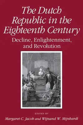 Holandská republika v osemnástom storočí: Úpadok, osvietenstvo a revolúcia - Dutch Republic in the Eighteenth Century: Decline, Enlightenment, and Revolution
