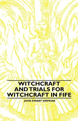 Čarodejníctvo a procesy za čarodejníctvo vo Fife;Príklady tlačeného folklóru - Witchcraft and Trials for Witchcraft in Fife;Examples of Printed Folklore