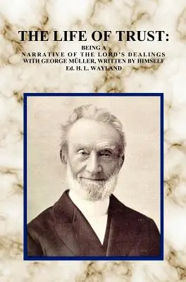 Život dôvery: Život dôvery: rozprávanie o Pánovom zaobchádzaní s Georgeom Müllerom, ktoré napísal on sám. - The Life of Trust: Being a Narrative of the Lord's Dealings with George Muller, Written by Himself.