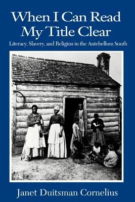 Keď môžem čítať svoj titul jasne: Gramotnosť, otroctvo a náboženstvo na juhu v období Antebellum - When I Can Read My Title Clear: Literacy, Slavery, and Religion in the Antebellum South