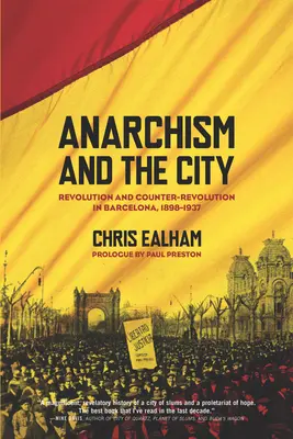 Anarchizmus a mesto: Revolúcia a kontrarevolúcia v Barcelone v rokoch 1898 - 1937 - Anarchism and the City: Revolution and Counter-Revolution in Barcelona, 1898-1937