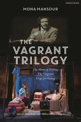 Vagrantská trilógia: Tri hry Mony Mansour: Hour of Feeling; The Vagrant; Urge for Going - The Vagrant Trilogy: Three Plays by Mona Mansour: The Hour of Feeling; The Vagrant; Urge for Going