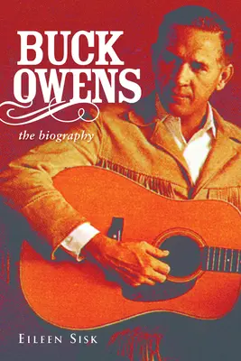 Buck Owens: Životopis - Buck Owens: The Biography