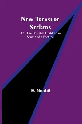 Noví hľadači pokladov; alebo, Bastabove deti hľadajú šťastie - New Treasure Seekers; Or, The Bastable Children in Search of a Fortune