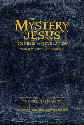 Ježišovo tajomstvo: Od Genesis po Zjavenie - včera, dnes a zajtra: Stará zmluva: 1. diel - The Mystery of Jesus: From Genesis to Revelation-Yesterday, Today, and Tomorrow: Volume 1: The Old Testament