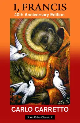 Ja, František: vydanie k 40. výročiu s novým predslovom Jona M. Sweeneyho - I, Francis: 40th Anniversary Edition with a New Foreword by Jon M. Sweeney