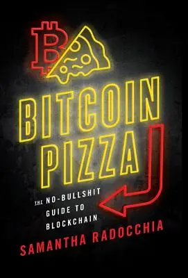 Bitcoin Pizza: Vydajte sa na cestu do Bitcoinu: Nepodceňovaný sprievodca blockchainom - Bitcoin Pizza: The No-Bullshit Guide to Blockchain