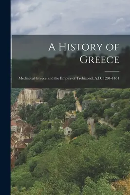 Dejiny Grécka: Stredoveké Grécko a Trebizondská ríša, 1204-1461 n. l. - A History of Greece: Mediaeval Greece and the Empire of Trebizond, A.D. 1204-1461