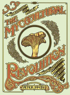 Mykokultúrna revolúcia: Revolučná kultúra: Premena nášho sveta pomocou húb, lišajníkov a iných húb - The Mycocultural Revolution: Transforming Our World with Mushrooms, Lichens, and Other Fungi