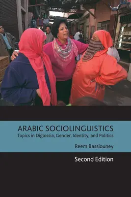 Arabská sociolingvistika: Témy diglosie, rod, identita a politika, druhé vydanie - Arabic Sociolinguistics: Topics in Diglossia, Gender, Identity, and Politics, Second Edition