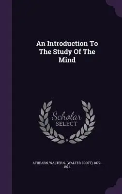 Úvod do štúdia mysle (Athearn Walter S. (Walter Scott) 1872-) - An Introduction To The Study Of The Mind (Athearn Walter S. (Walter Scott) 1872-)