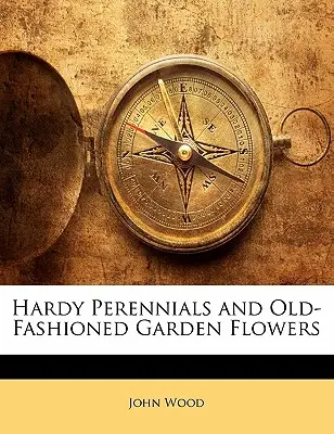 Odolné trvalky a staromódne záhradné kvety - Hardy Perennials and Old-Fashioned Garden Flowers