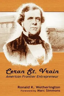 Ceran St. Vrain, americký hraničný podnikateľ - Ceran St. Vrain, American Frontier Entrepreneur