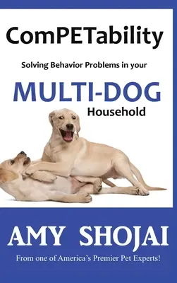 ComPETability: Psy: Riešenie problémov so správaním v domácnosti s viacerými psami - ComPETability: Solving Behavior Problems in Your Multi-Dog Household