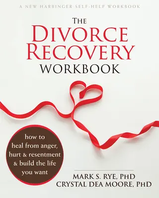Pracovný zošit na zotavenie z rozvodu: Ako sa vyliečiť z hnevu, bolesti a zášti a vybudovať si život, po akom túžite. - The Divorce Recovery Workbook: How to Heal from Anger, Hurt, and Resentment and Build the Life You Want
