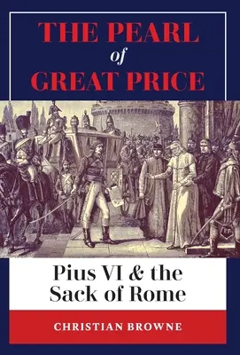 Perla veľkej ceny: Pius VI. a plienenie Ríma - The Pearl of Great Price: Pius VI & the Sack of Rome