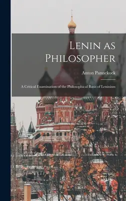 Lenin ako filozof; kritické skúmanie filozofických základov leninizmu - Lenin as Philosopher; a Critical Examination of the Philosophical Basis of Leninism