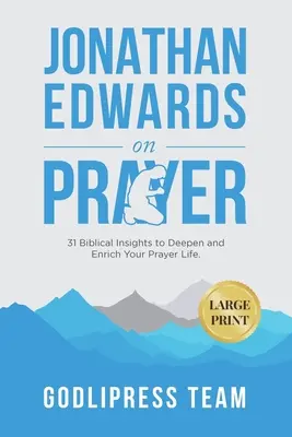 Jonathan Edwards o modlitbe: (LARGE PRINT): 31 biblických poznatkov na prehĺbenie a obohatenie vášho modlitebného života - Jonathan Edwards on Prayer: 31 Biblical Insights to Deepen and Enrich Your Prayer Life (LARGE PRINT)