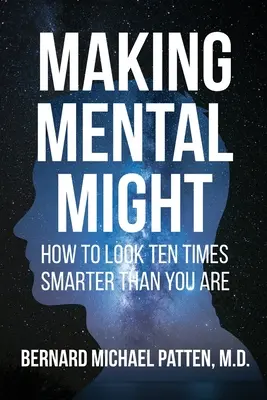 Mentálna inteligencia: Ako vyzerať desaťkrát múdrejší, než ste - Making Mental Might: How to Look Ten Times Smarter Than You Are