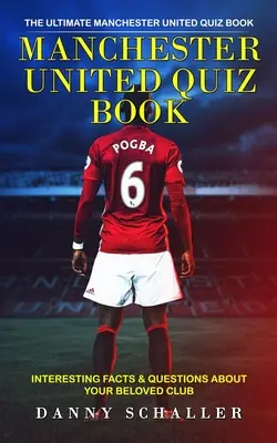 Manchester United Quiz Book: (Zaujímavosti a otázky o vašom milovanom klube) - Manchester United Quiz Book: The Ultimate Manchester United Quiz Book (Interesting Facts & Questions About Your Beloved Club)