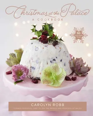 Vianoce v paláci: Kuchařka: Viac ako 50 sviatočných receptov - Christmas at the Palace: A Cookbook: 50+ Festive Holiday Recipes