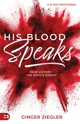 Jeho krv hovorí: Tvoje víťazstvo - diablova porážka: 31-dňová pobožnosť - His Blood Speaks: 31-Day Devotional, Your Victory - the Devil's Defeat