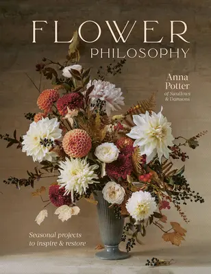 Filozofia kvetov: Sezónne projekty na inšpiráciu a obnovu - Flower Philosophy: Seasonal Projects to Inspire & Restore