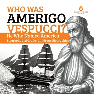 Kto bol Amerigo Vespucci? Ten, kto pomenoval Ameriku Životopisy pre deti 3. ročníka - Who Was Amerigo Vespucci? He Who Named America Biography 3rd Grade Children's Biographies