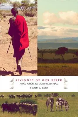 Savany nášho narodenia: Ľudia, divoká príroda a zmeny vo východnej Afrike - Savannas of Our Birth: People, Wildlife, and Change in East Africa