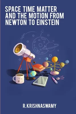Časopriestor Hmota a pohyb od Newtona po Einsteina - Space Time Matter and the Motion from Newton to Einstein