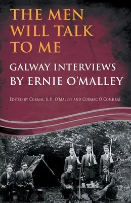 The Men Will Talk to Me: Galway Interviews by Ernie O'Malley