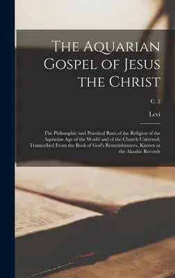 Vodnárske evanjelium Ježiša Krista; filozofický a praktický základ náboženstva vodnárskeho veku sveta a cirkevného univerza - The Aquarian Gospel of Jesus the Christ; the Philosophic and Practical Basis of the Religion of the Aquarian Age of the World and of the Church Univer