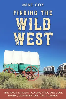 Hľadanie Divokého západu: Tichomorský západ: Kalifornia, Oregon, Idaho, Washington a Aljaška - Finding the Wild West: The Pacific West: California, Oregon, Idaho, Washington, and Alaska