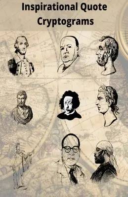 Kryptogramy inšpiratívnych citátov: Vychutnajte si kryptogramy od slávnych ľudí, ako sú napríklad Alpert Einstein, Marten Luther King, George Washington a ďalší - Inspirational Quote Cryptograms: Enjoy Cryptograms from famous people such as Alpert Einstein, Marten Luther King, George Washington and more